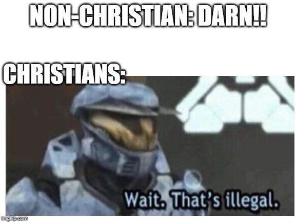 NON-CHRISTIAN: DARN!! CHRISTIANS: | made w/ Imgflip meme maker