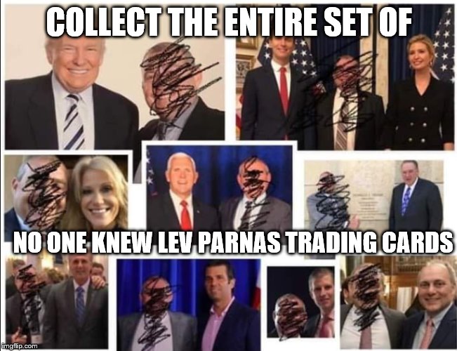 No one Knew Lev | COLLECT THE ENTIRE SET OF; NO ONE KNEW LEV PARNAS TRADING CARDS | image tagged in no one knew lev | made w/ Imgflip meme maker