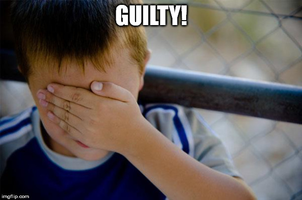 Confession Kid Meme | GUILTY! | image tagged in memes,confession kid | made w/ Imgflip meme maker