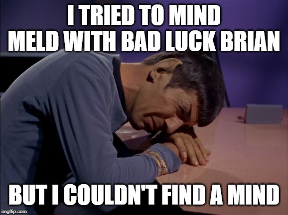 I TRIED TO MIND MELD WITH BAD LUCK BRIAN BUT I COULDN'T FIND A MIND | made w/ Imgflip meme maker
