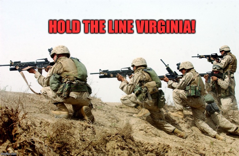 soldiers | HOLD THE LINE VIRGINIA! | image tagged in soldiers | made w/ Imgflip meme maker