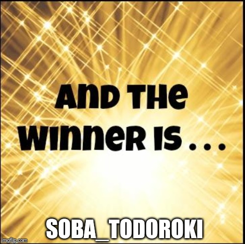 Look in the comments of this meme | SOBA_TODOROKI | image tagged in the winner is,winner,soba_todoroki,imgflip got talent | made w/ Imgflip meme maker