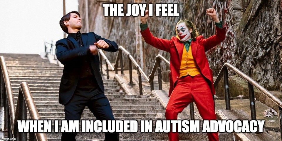 #toincludeme | THE JOY I FEEL; WHEN I AM INCLUDED IN AUTISM ADVOCACY | image tagged in peter joker dancing | made w/ Imgflip meme maker