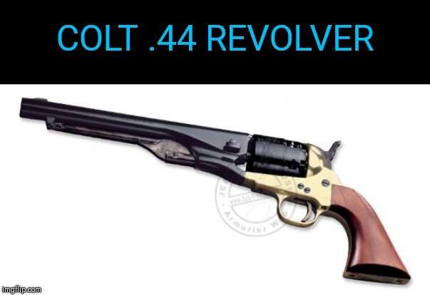 COLT .44 REVOLVER | made w/ Imgflip meme maker