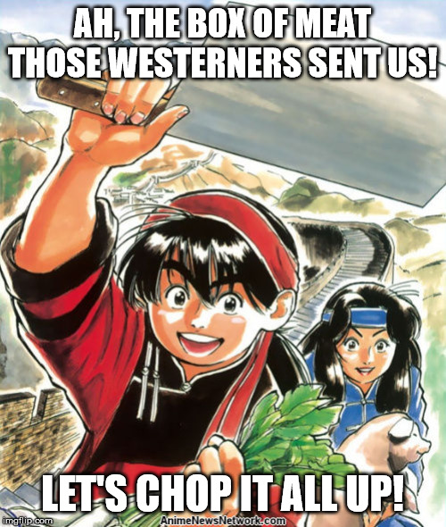 AH, THE BOX OF MEAT THOSE WESTERNERS SENT US! LET'S CHOP IT ALL UP! | made w/ Imgflip meme maker