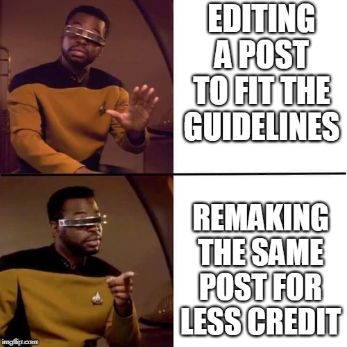 Geordi Drake | EDITING A POST TO FIT THE GUIDELINES; REMAKING THE SAME POST FOR LESS CREDIT | image tagged in geordi drake | made w/ Imgflip meme maker