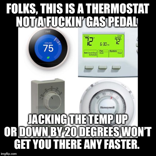 HVAC thermostat, impatient home owner - Imgflip