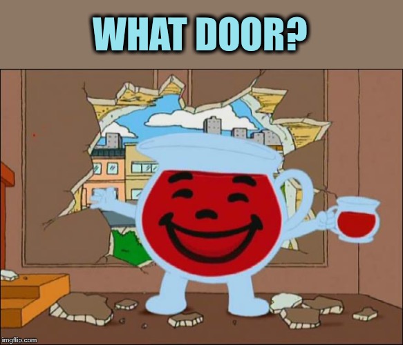 Koolaid Man | WHAT DOOR? | image tagged in koolaid man | made w/ Imgflip meme maker