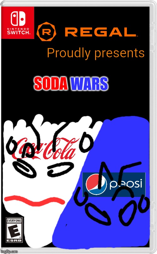Kinda inspired by a stupid announcement by pepsi | Proudly presents; SODA; WARS | image tagged in nintendo switch,regal cinemas,pepsi,coke,memes | made w/ Imgflip meme maker