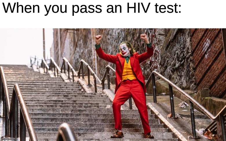 Joker Dance | When you pass an HIV test: | image tagged in joker dance | made w/ Imgflip meme maker