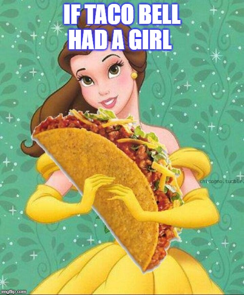 Taco Belle | IF TACO BELL HAD A GIRL | image tagged in taco belle | made w/ Imgflip meme maker