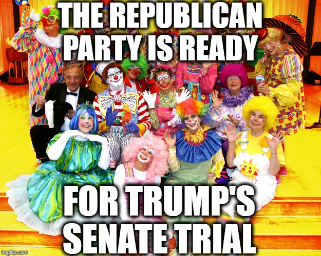 Get Ready For The Kremlin Klown Show! | THE REPUBLICAN PARTY IS READY; FOR TRUMP'S SENATE TRIAL | image tagged in republicans,clowns,donald trump,senate,traitors,impeach trump | made w/ Imgflip meme maker