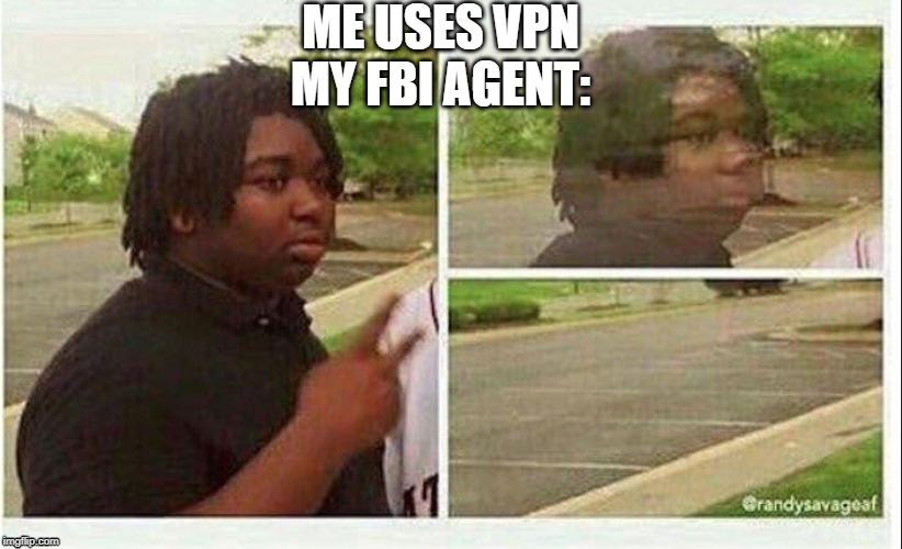 Black guy disappearing | ME USES VPN
MY FBI AGENT: | image tagged in black guy disappearing | made w/ Imgflip meme maker