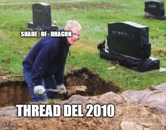 Grave digger | SHADE_OF_DRAGON; THREAD DEL 2010 | image tagged in grave digger | made w/ Imgflip meme maker