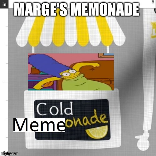 MARGE'S MEMONADE | MARGE'S MEMONADE | image tagged in memes | made w/ Imgflip meme maker