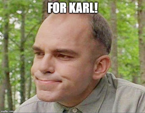 Sling blade Karl  | FOR KARL! | image tagged in sling blade karl | made w/ Imgflip meme maker