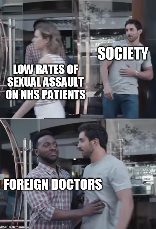 Bro, Not Cool. |  SOCIETY; LOW RATES OF SEXUAL ASSAULT ON NHS PATIENTS; FOREIGN DOCTORS | image tagged in bro not cool | made w/ Imgflip meme maker