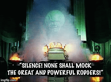 “SILENCE! NONE SHALL MOCK THE GREAT AND POWERFUL RODGERS!” | image tagged in gifs | made w/ Imgflip video-to-gif maker