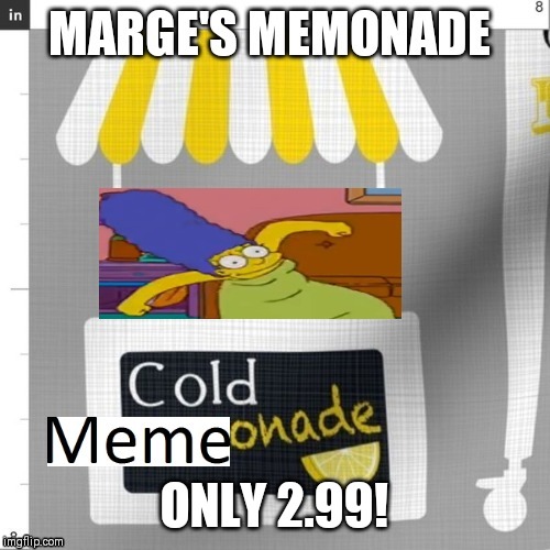 Copy of MARGE'S MEMONADE | ONLY 2.99! | image tagged in marge simpson | made w/ Imgflip meme maker
