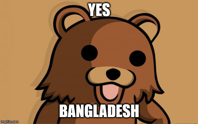 Pedo Bear | YES BANGLADESH | image tagged in pedo bear | made w/ Imgflip meme maker