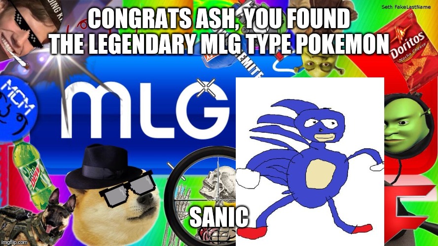 mlg | CONGRATS ASH, YOU FOUND THE LEGENDARY MLG TYPE POKEMON SANIC | image tagged in mlg | made w/ Imgflip meme maker