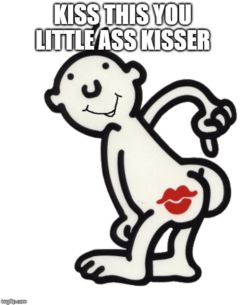 Spring_Goldenfnafgameryt butt kiss | KISS THIS YOU LITTLE ASS KISSER | image tagged in spring_goldenfnafgameryt butt kiss | made w/ Imgflip meme maker