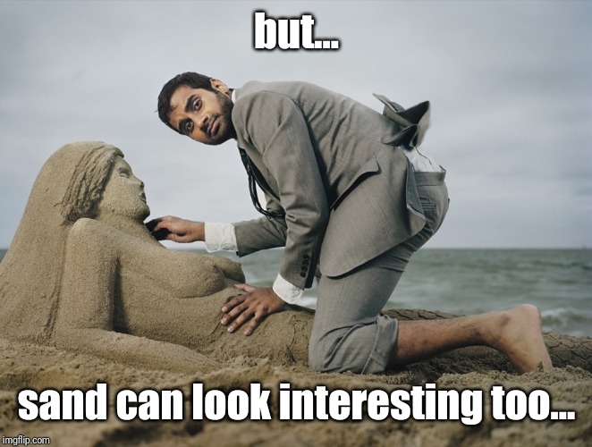 Sand castle... Wait, wtf? | but... sand can look interesting too... | image tagged in sand castle wait wtf | made w/ Imgflip meme maker