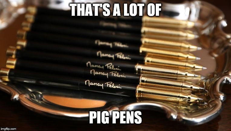 Says it right on the side. | THAT'S A LOT OF; PIG PENS | image tagged in funny memes,politics,impeachment,nancy pelosi,hoax | made w/ Imgflip meme maker