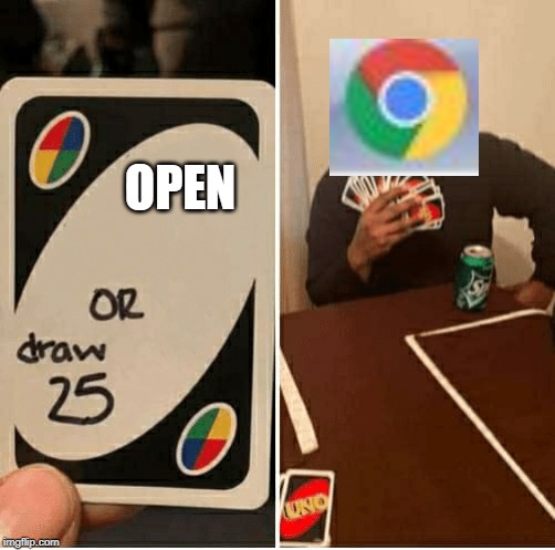 UNO Draw 25 Cards Meme | OPEN | image tagged in draw 25 | made w/ Imgflip meme maker