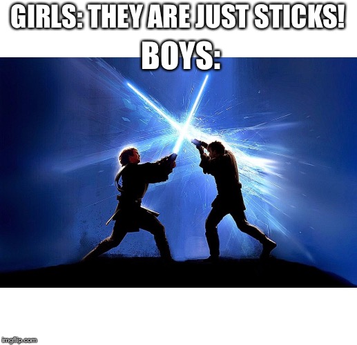 lightsaber battle | GIRLS: THEY ARE JUST STICKS! BOYS: | image tagged in lightsaber battle | made w/ Imgflip meme maker