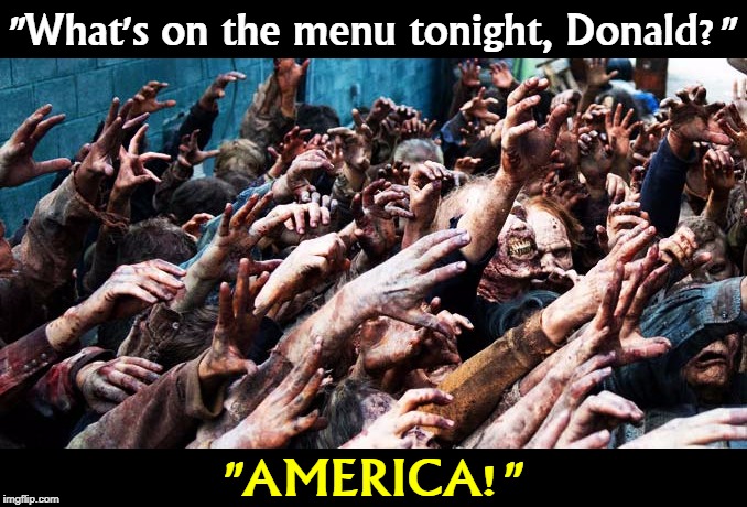 First, the Zombie Apocalypse devours the Republican Party. Then it tries to eat the whole country. | "What's on the menu tonight, Donald?"; "AMERICA!" | image tagged in zombie apocalypse,trump,republican party,gop | made w/ Imgflip meme maker