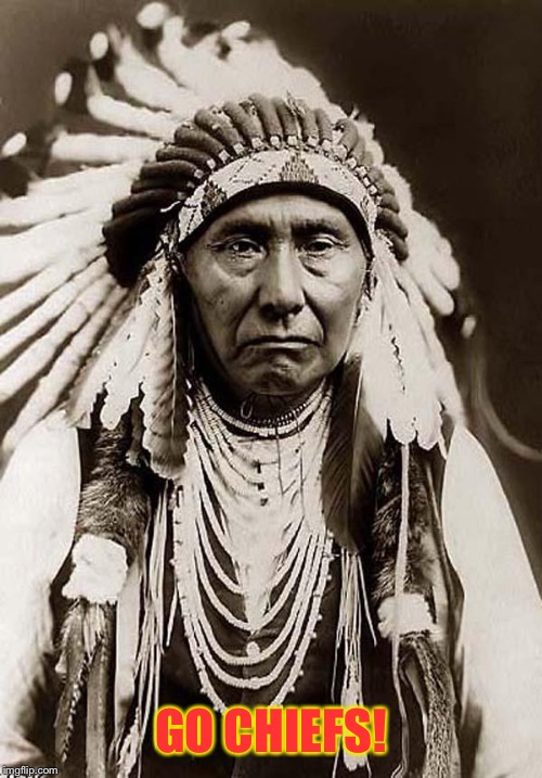 Indian Chief | GO CHIEFS! | image tagged in indian chief | made w/ Imgflip meme maker