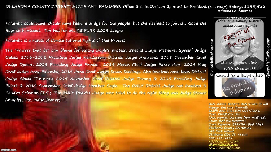 #5_Step_Justice_Slide
Corrupt Oklahoma County District Judge Amy Palumbo
GivemHellKathy.com GivemHellKathy2.com | image tagged in oklahoma,court,corruption,supreme court,judge,tyranny | made w/ Imgflip meme maker