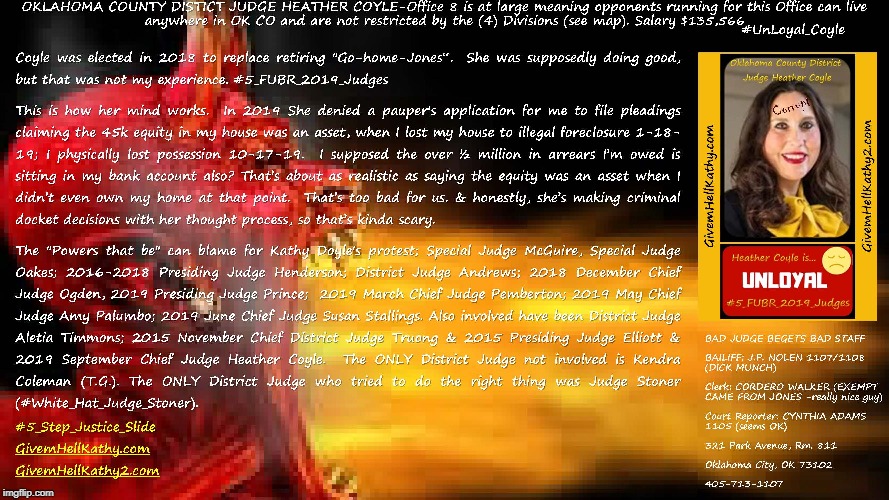 #5_Step_Justice_Slide
Corrupt Oklahoma County District Judge Heather Coyle
GivemHellKathy.com GivemHellKathy2.com | image tagged in oklahoma,court,corruption,supreme court,judge,tyranny | made w/ Imgflip meme maker