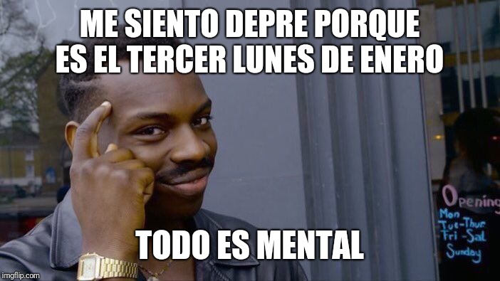 Roll Safe Think About It Meme | ME SIENTO DEPRE PORQUE ES EL TERCER LUNES DE ENERO; TODO ES MENTAL | image tagged in memes,roll safe think about it | made w/ Imgflip meme maker