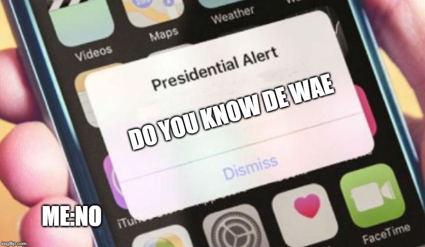 Presidential Alert | DO YOU KNOW DE WAE; ME:NO | image tagged in memes,presidential alert | made w/ Imgflip meme maker