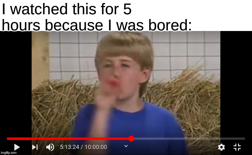 I have problems. | I watched this for 5 hours because I was bored: | image tagged in kazoo kid,youtube | made w/ Imgflip meme maker