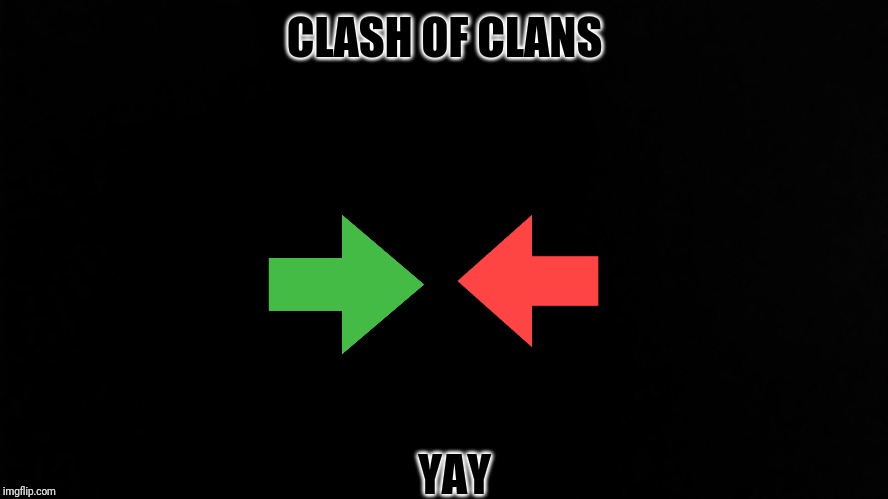 Ramone_Heights | CLASH OF CLANS; YAY | image tagged in ramone_heights | made w/ Imgflip meme maker