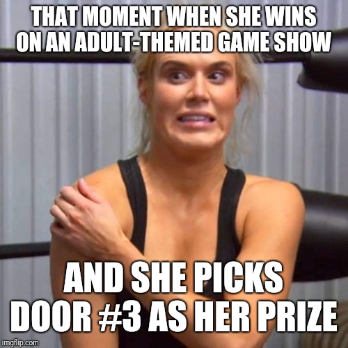Adult Game Show (WWE's Lana in pic) | THAT MOMENT WHEN SHE WINS ON AN ADULT-THEMED GAME SHOW; AND SHE PICKS DOOR #3 AS HER PRIZE | image tagged in adult game show wwe's lana in pic | made w/ Imgflip meme maker