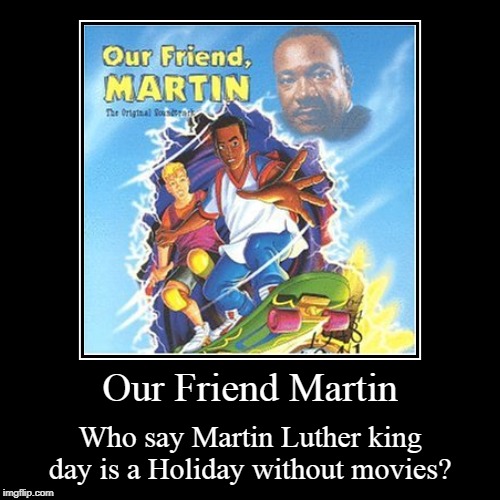 Happy Martin Luther king day | image tagged in funny,demotivationals,martin luther king jr,animated,cartoon,educational | made w/ Imgflip demotivational maker