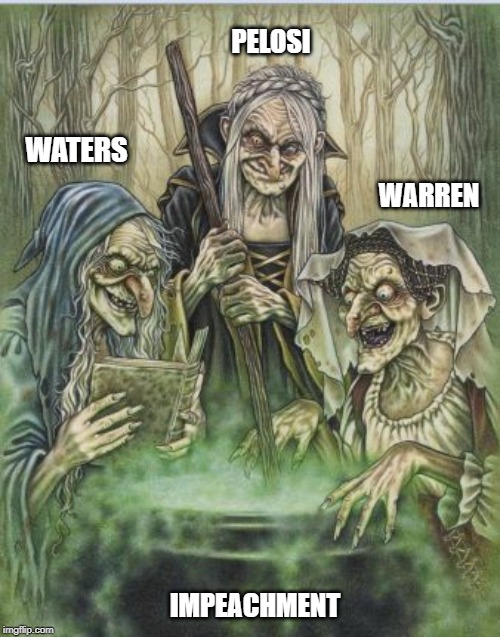 Macbeth Witches | PELOSI; WATERS; WARREN; IMPEACHMENT | image tagged in macbeth witches | made w/ Imgflip meme maker
