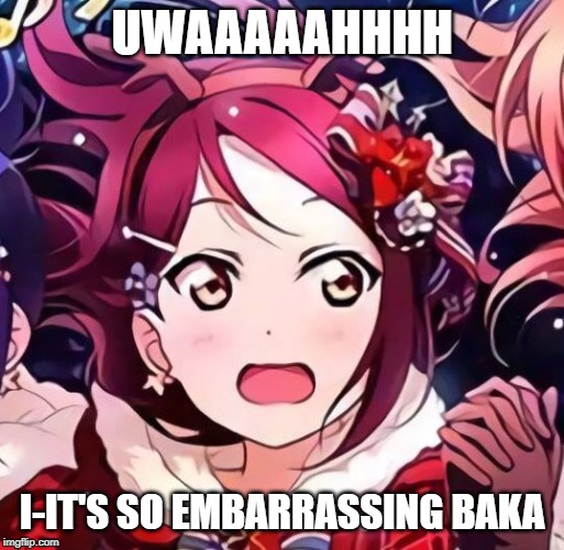 Embarrassed Riko | UWAAAAAHHHH; I-IT'S SO EMBARRASSING BAKA | image tagged in fun,anime,riko,love live,embarrassed,wholesome | made w/ Imgflip meme maker