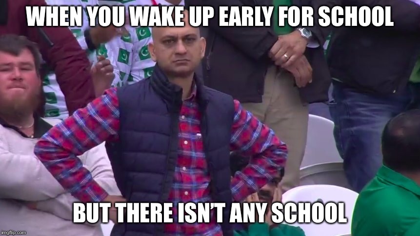 Disappointed Muhammad Sarim Akhtar | WHEN YOU WAKE UP EARLY FOR SCHOOL; BUT THERE ISN’T ANY SCHOOL | image tagged in disappointed muhammad sarim akhtar,school,mondays | made w/ Imgflip meme maker