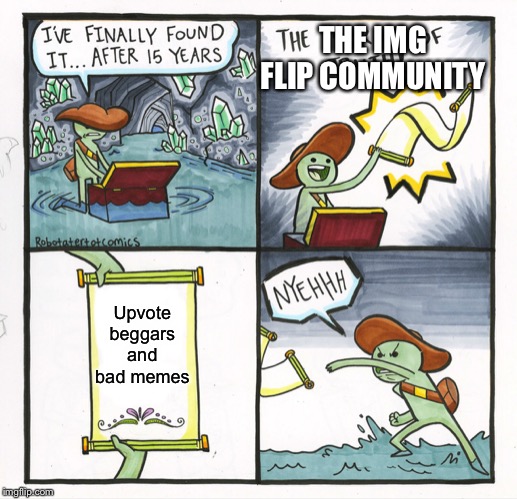 The Scroll Of Truth Meme | THE IMG FLIP COMMUNITY; Upvote beggars and bad memes | image tagged in memes,the scroll of truth | made w/ Imgflip meme maker