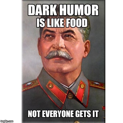 Repost of a repost originally reposed in the "stalin" stream lol | image tagged in dark humor,repost,stalin,lol | made w/ Imgflip meme maker