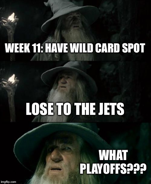 Confused Gandalf Meme | WEEK 11: HAVE WILD CARD SPOT LOSE TO THE JETS WHAT PLAYOFFS??? | image tagged in memes,confused gandalf | made w/ Imgflip meme maker