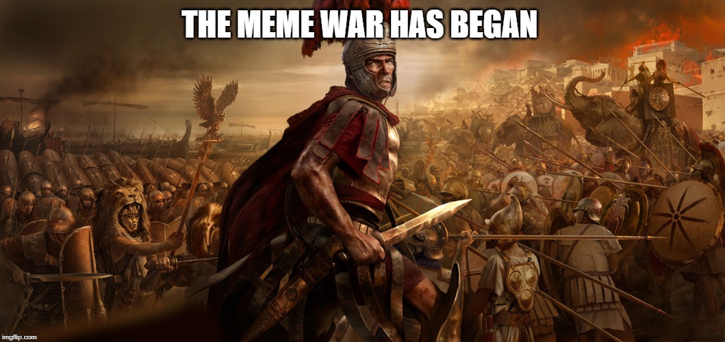 meme war  | THE MEME WAR HAS BEGAN | image tagged in meme war | made w/ Imgflip meme maker