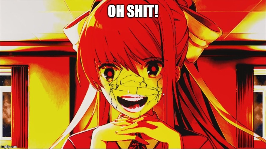 just monika | OH SHIT! | image tagged in just monika | made w/ Imgflip meme maker