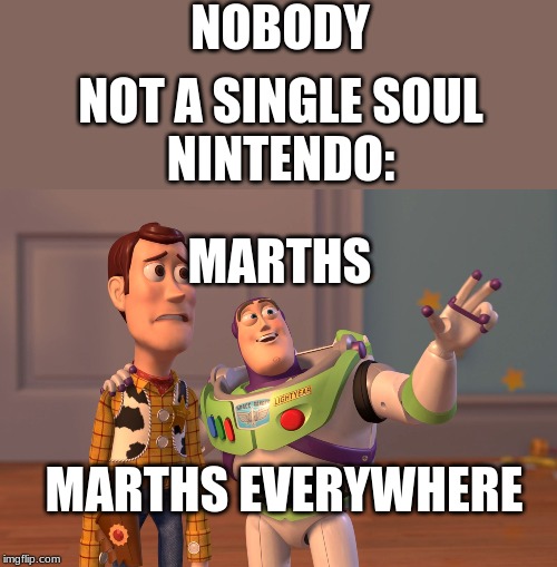 X, X Everywhere | NOBODY; NOT A SINGLE SOUL
NINTENDO:; MARTHS; MARTHS EVERYWHERE | image tagged in memes,x x everywhere | made w/ Imgflip meme maker