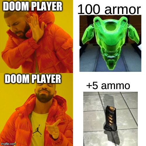Drake Hotline Bling Meme | 100 armor; DOOM PLAYER; DOOM PLAYER; +5 ammo | image tagged in memes,drake hotline bling | made w/ Imgflip meme maker